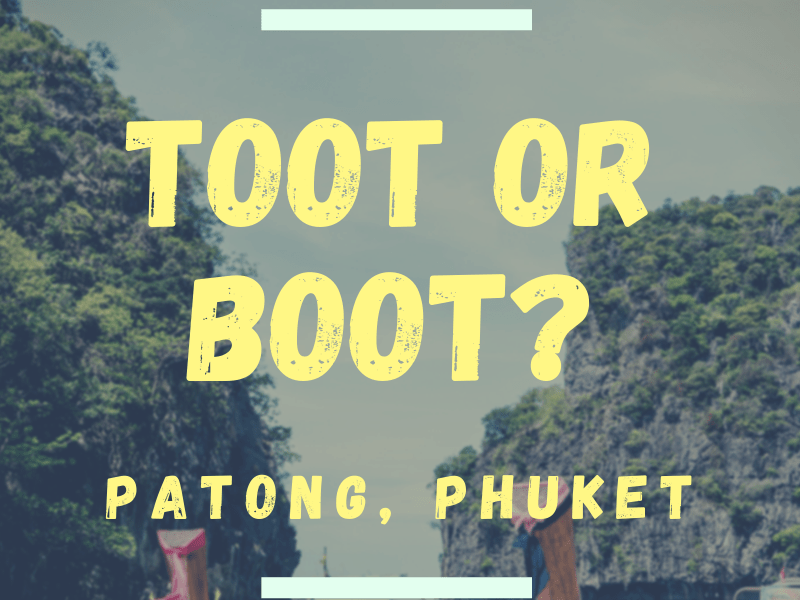 Toot or Boot? Patong,&nbsp;Phuket